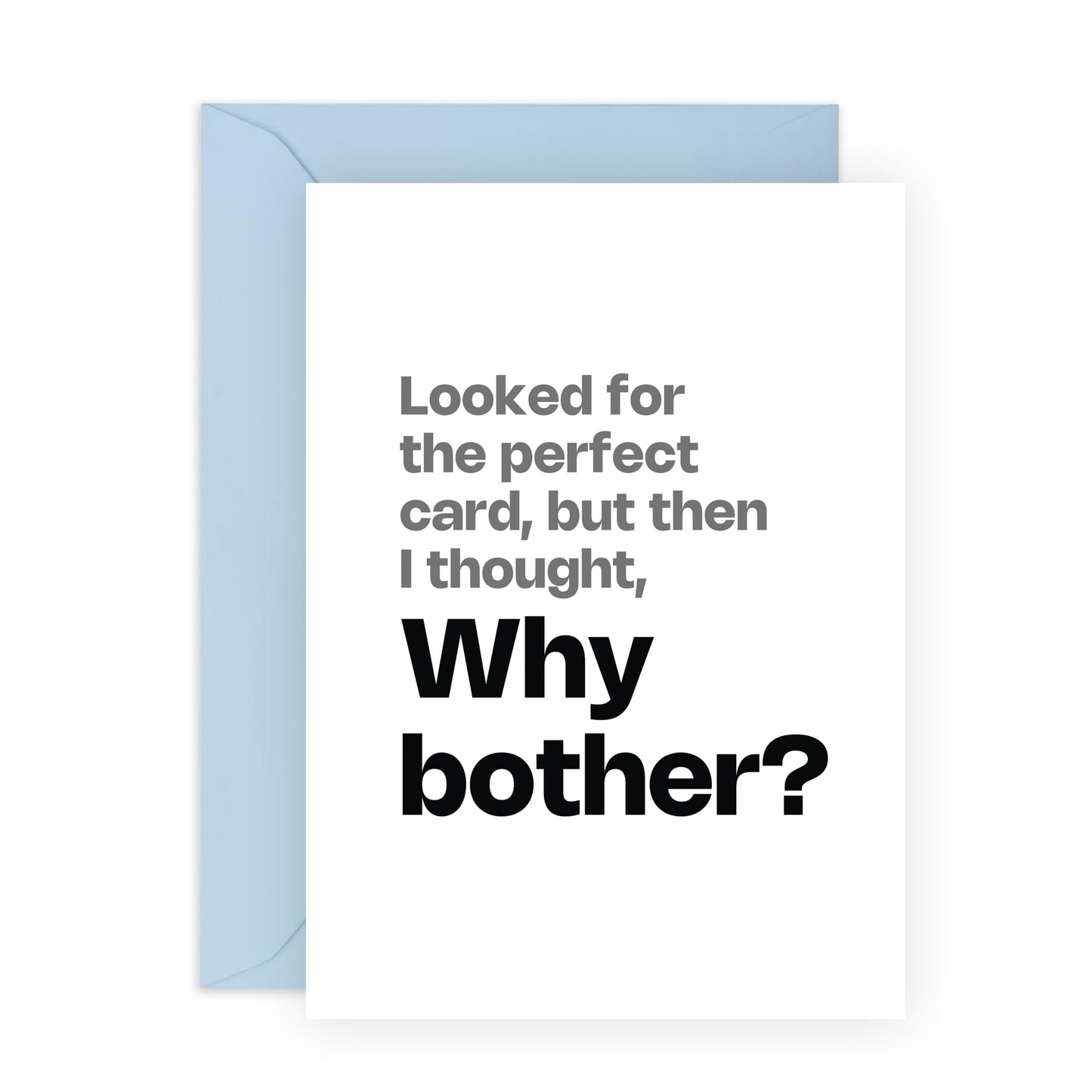 Humorous Greeting Card - 'PERFECT CARD, WHY BOTHER?' - Ideal for Adding a Light-Hearted Touch to Any Occasion - Perfect for Friends & Family Who Loves a Good Laugh - Comes With Stickers By Central 23