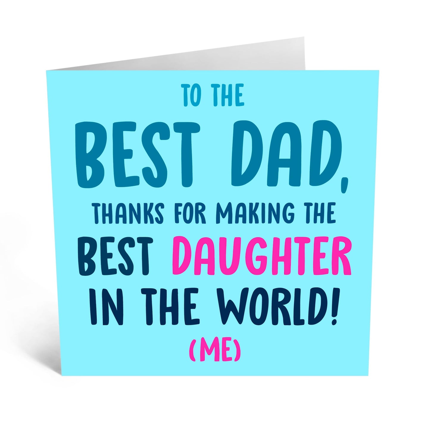 Funny Greeting Card - 'DAD BEST DAUGHTER'- Perfect for Showing Appreciation with Humor - "Thanks for Making the Best Daughter. Me!" - Ideal for Your Amazing Dad - Comes With Stickers By Central 23