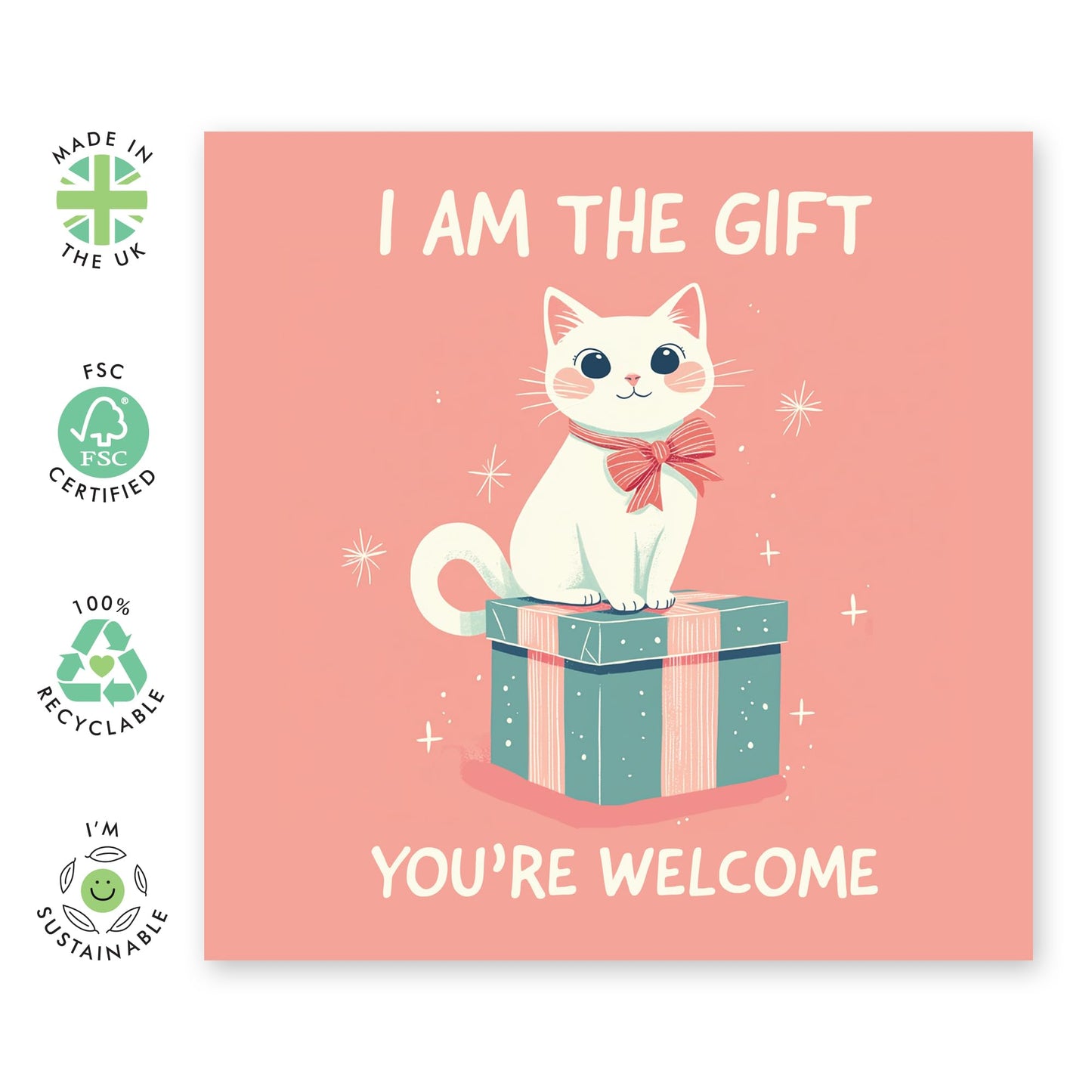 Cute Cat Greeting Card - 'I Am The Gift You're Welcome' - Message for BFF, Besties, Girlfriends, Close Friend, Sis, Colleague, Co-worker, Fur Mum - Surprise - Comes with Fun Stickers