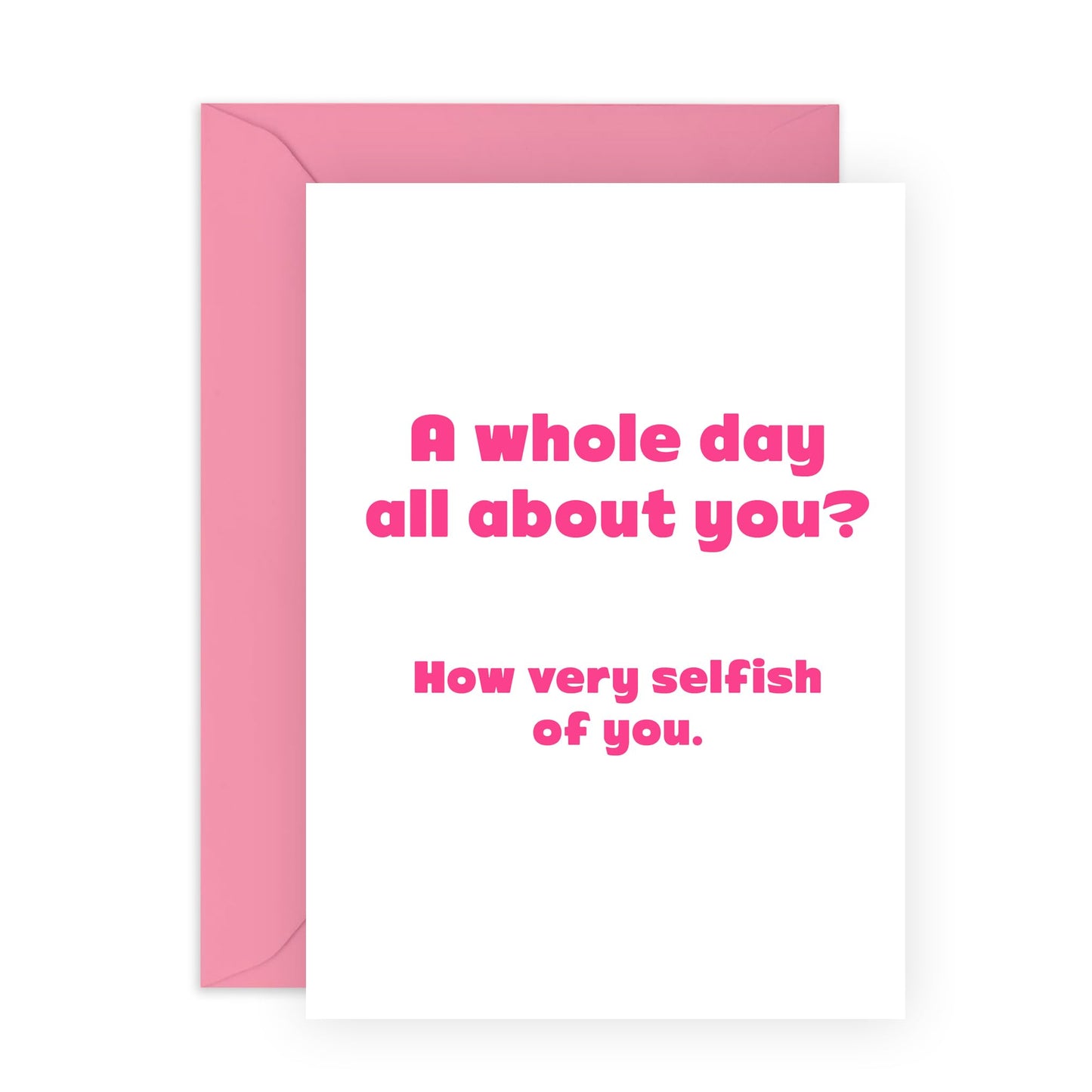 Funny Birthday Cards For Her Female - How Very Selfish Of You - Rude Birthday Cards For Women - Greeting Card For Sister Colleagues Friends - Comes With Fun Stickers - By Central 23