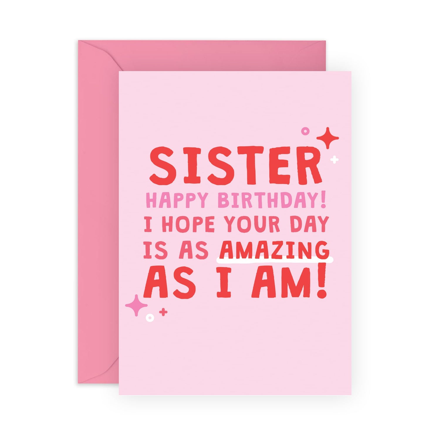 Happy Birthday Card - 'Sister Amazing As I Am' - Gifts for Sisters, Siblings, Family, Step Sis, In-Law - Enjoy your day - Comes with Fun Stickers
