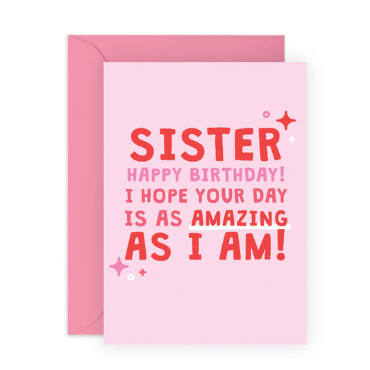 Happy Birthday Card - 'Sister Amazing As I Am' - Gifts for Sisters, Siblings, Family, Step Sis, In-Law - Enjoy your day - Comes with Fun Stickers