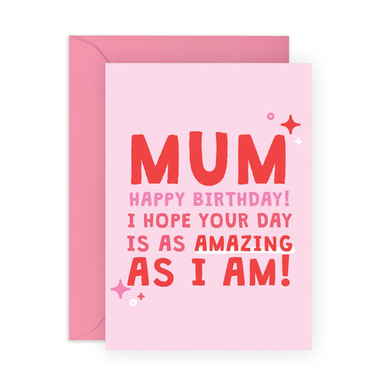 Happy Birthday Card - 'Mum Amazing As I Am' - Gifts for Mother, Mummy, In-Law, Step Mum, Mam, Family - Enjoy your day - Comes with Fun Stickers