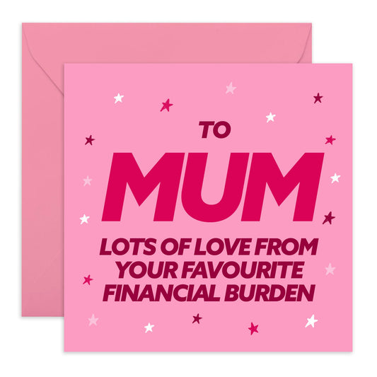 Funny Mum Greeting Card - 'FINANCIAL BURDEN' - Birthday Cards For Mummy, Mama, Mam, Ma, Women, Her, Ladies - Gift for Mother’s Day from Son Daughter - Appreciation with a Humor - Comes with Stickers