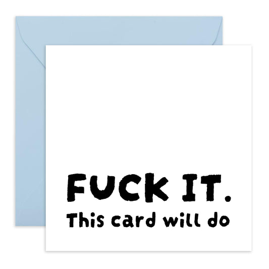 Humorous Greeting Card - 'F*** IT. THIS CARD WILL DO' - Perfect for When You Need a Straightforward and Funny Greeting - Ideal for Those Who Appreciate Humor - Comes With Stickers By Central 23