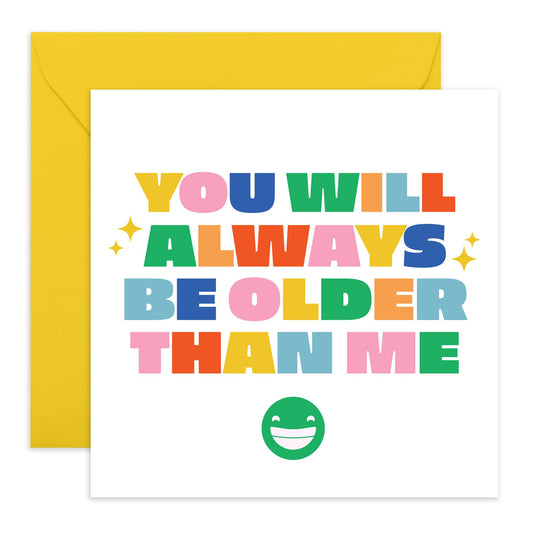 Funny Birthday Cards For Him Her - You Will Always Be Older Than Me - Big Sister Birthday Card - Older Brother Greeting Cards - Comes With Fun Stickers By Central 23