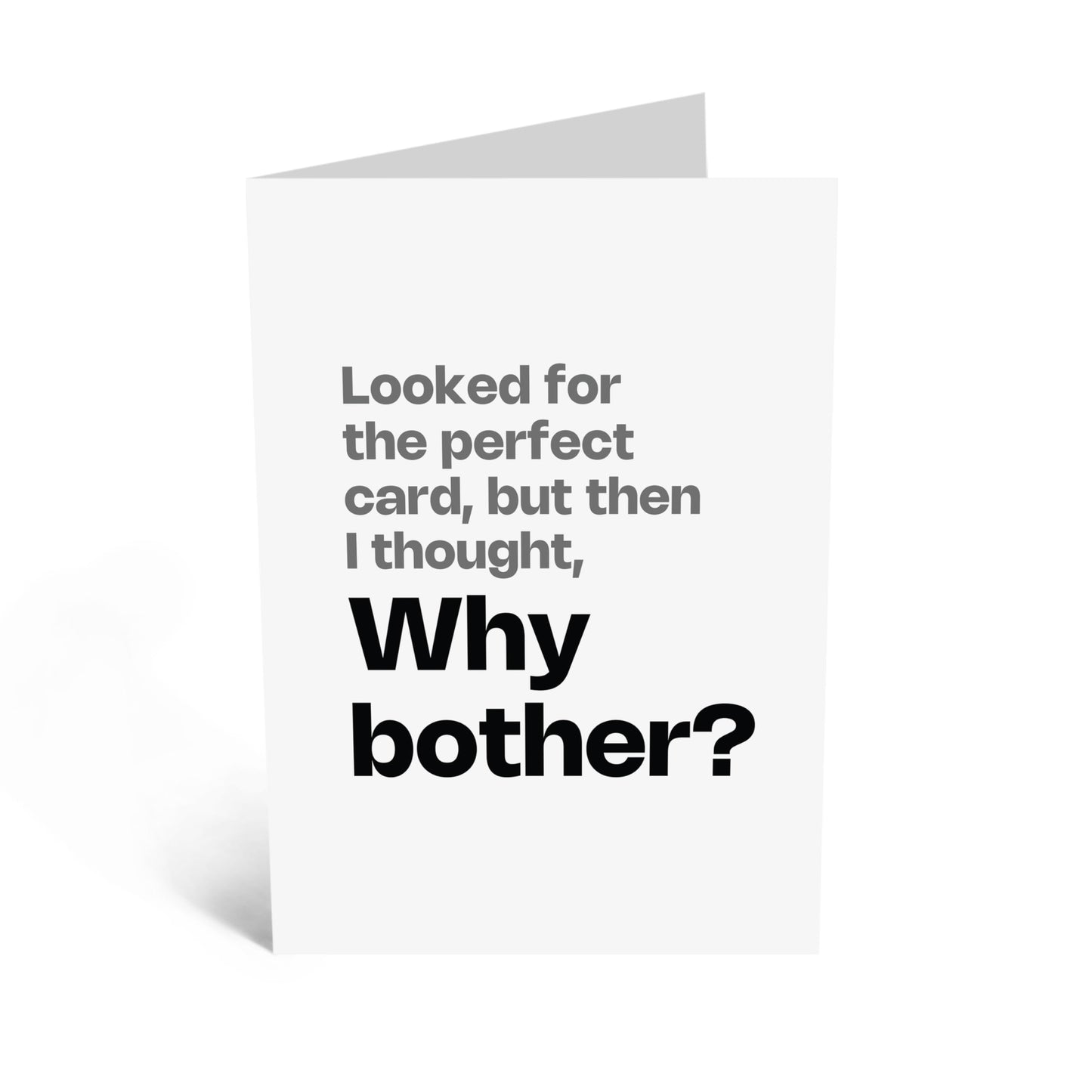 Humorous Greeting Card - 'PERFECT CARD, WHY BOTHER?' - Ideal for Adding a Light-Hearted Touch to Any Occasion - Perfect for Friends & Family Who Loves a Good Laugh - Comes With Stickers By Central 23