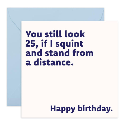 Funny Birthday Card for the Middle Aged - 'Still Look 25' - Gifts for Colleagues, Co-worker, Uncle, Friend, Bruv, Brother, Him- Jokes About Age - Comes with Fun Stickers