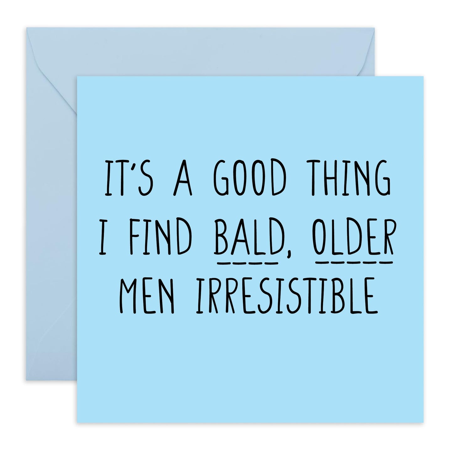 Greeting Card - BALD OLDER MEN IRRESISTIBLE - Perfect for Celebrating a Unique Charm with Humor - Ideal for Adding a Playful & Affectionate Touch to His Special Day - Comes With Stickers By Central 23