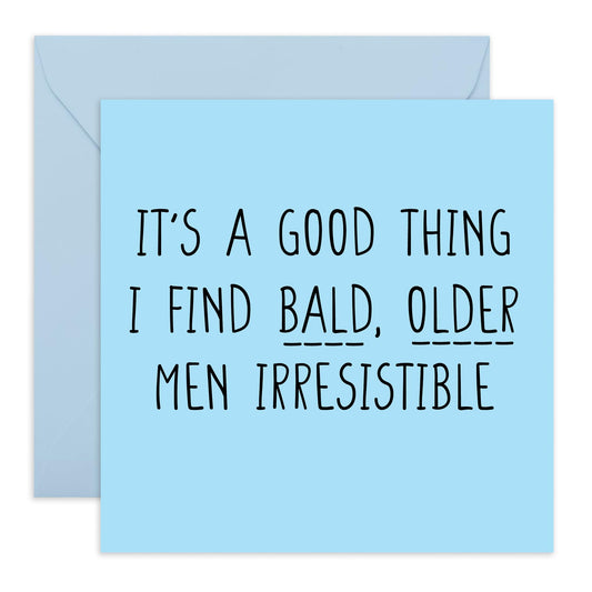 Greeting Card - BALD OLDER MEN IRRESISTIBLE - Perfect for Celebrating a Unique Charm with Humor - Ideal for Adding a Playful & Affectionate Touch to His Special Day - Comes With Stickers By Central 23