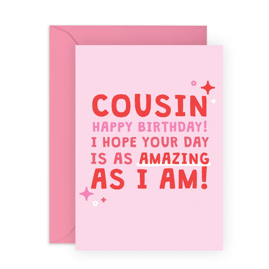 Happy Birthday Card - 'Cousin Amazing As I Am' - Gifts for Cuz, Cousins, Relatives, Family, Sis, Bruv - Enjoy your day - Comes with Fun Stickers