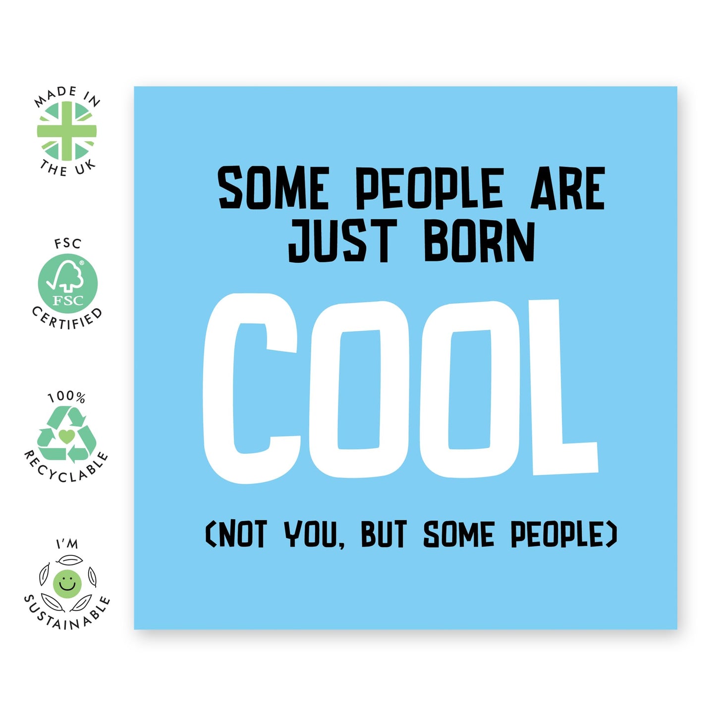 Greeting Card - 'BORN COOL - Some People Are Just Born Cool (Not You But Some People)' - Perfect for a Humorous Touch to Any Occasion - Ideal for Him Her Friends - Comes With Stickers By Central 23