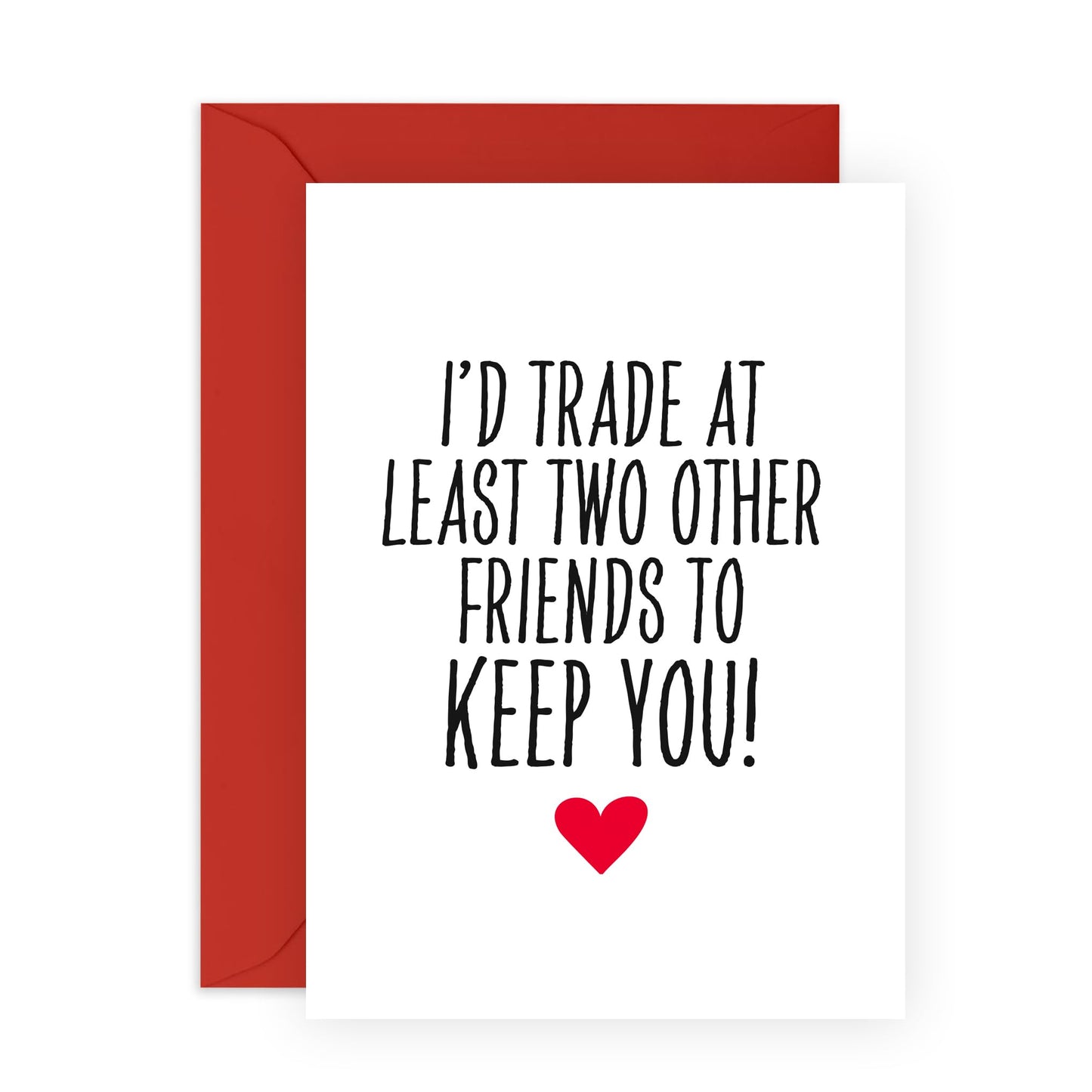 Humorous Greeting Card - 'TRADE TWO FRIENDS FOR YOU!' - Perfect for Showing Appreciation with a Fun Twist - Ideal for Friends and Loved Ones Who Value Humor - Comes With Stickers By Central 23
