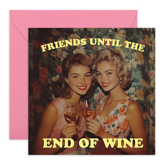 Funny Friendship Greeting Card - 'Friends Until The End Of Wine' - Gifts for Best Friends, BFFs, Besties, Gals, Girlfriend - Ladies Night - Comes with Fun Stickers