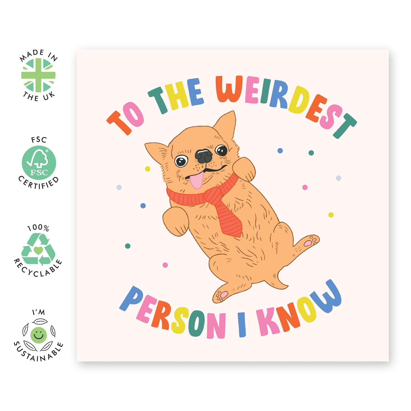 Cute Chihuahua Card –Weirdest Person I Know – Presents for Him, Her, Wife, Husband, Best Friend, BFF, Bestie, Brother, Sister, Cousin, Girlfriend, Boyfriend - Happy Dog