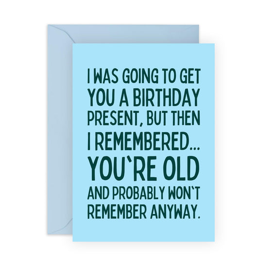 Funny Birthday Card on Aging - 'Won't Remember Present' - Jokes for Friends, Mum, Dad, Colleagues, Co-workers, Cousin, Uncle, Auntie - Short Memory - Comes with Fun Stickers