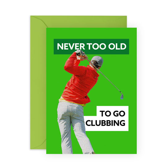 Golfer's Birthday Card- 'Never Too Old Clubbing Golf' - Gifts for Him, Men, Guys, Dad, Boys, Uncle, Friends, Colleagues, Coworkers - Playing Golf - Comes with Fun Stickers