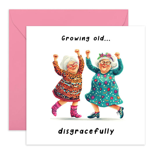 Funny Birthday Card For Oldies - 'Growing Old' - Gifts for Women, Her, Best Friend, Besties, Sister, BFF - Growing Disgracefully - Comes with Fun Stickers