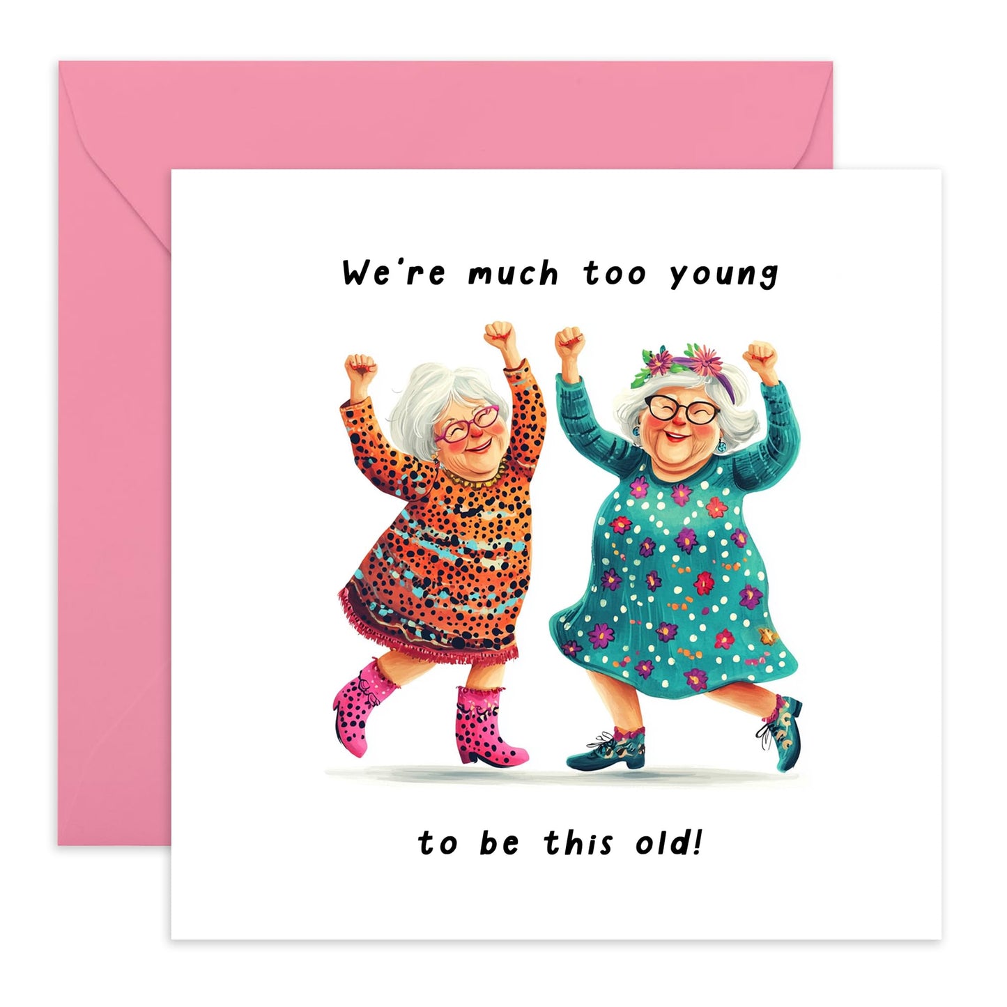 Dancing Friends Birthday Card - 'We're Much Too Young' - Gifts for Him, Her, Women, Bestie, Sister, Cousin, Old Friends, BFF - Young At Heart - Comes with Fun Stickers