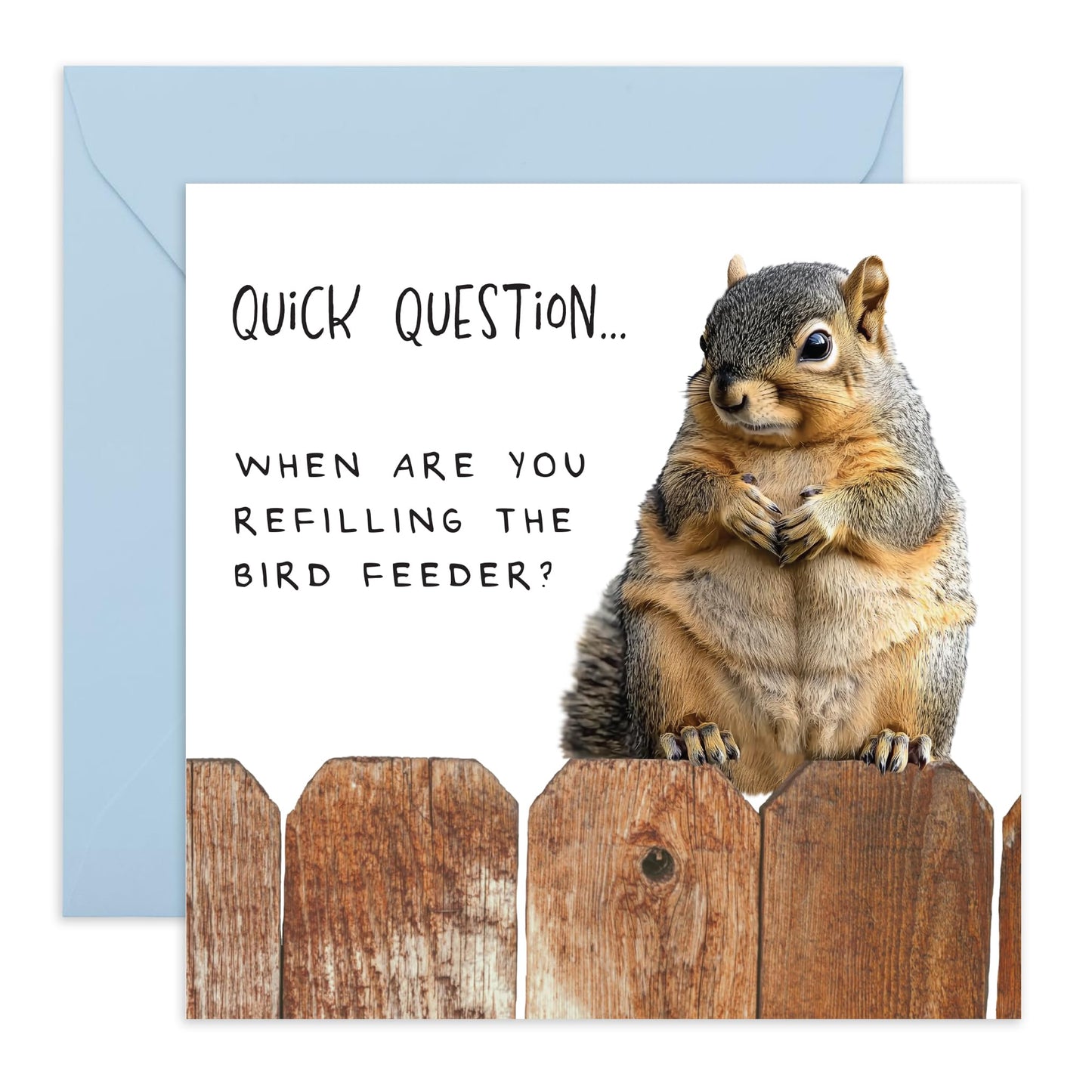 Hilarious Squirrel Greeting Card - "When Are You Refilling the Bird Feeder?" - Gift for Him, Her, Mum, Dad, Wife, Husband, Friends, Brother, Sister, Gradmum, Grandad, Colleagues - Comes with Stickers