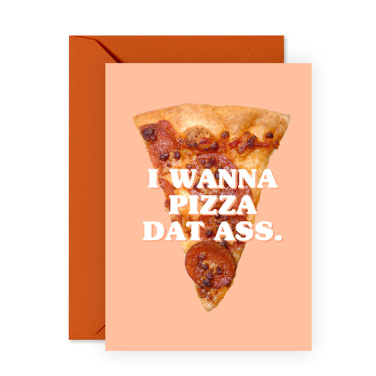 Funny Anniversary Card - I Wanna Pizza Dat Ass - For Men Women Him Her