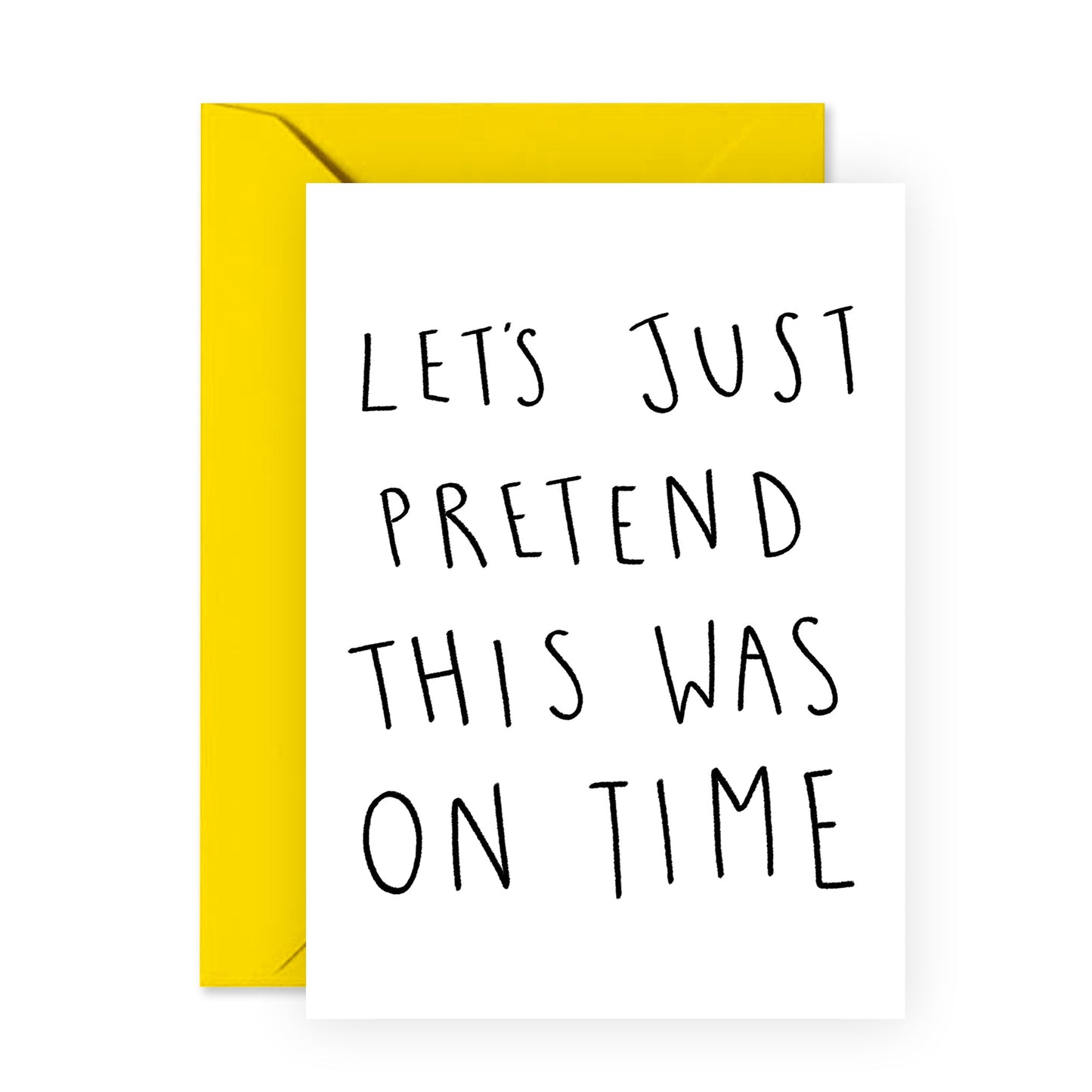 Funny Birthday Card - Let's Just Pretend This Was On Time - For Men Women Him Her