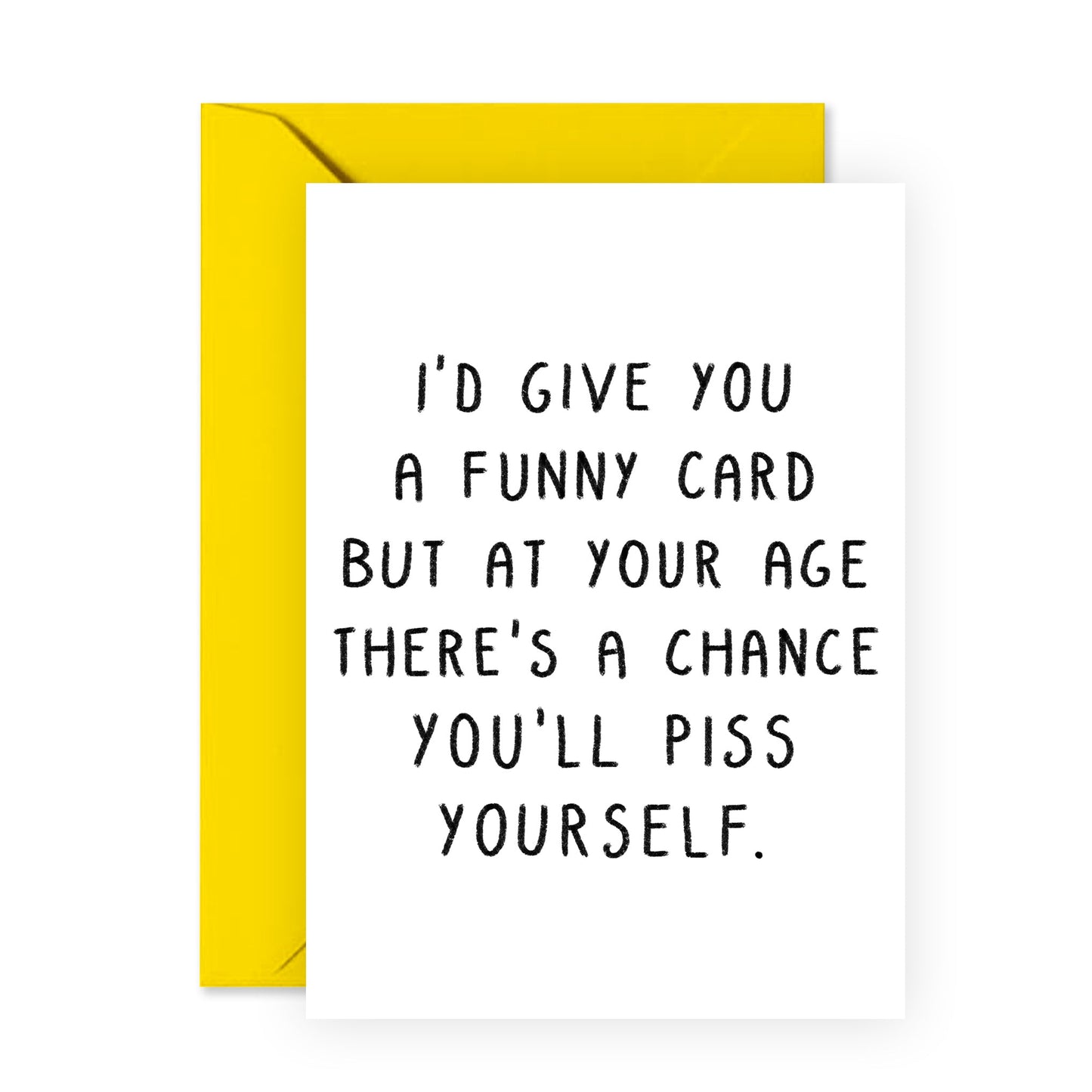 Funny Birthday Card - Piss Yourself - For Men Women Him Her