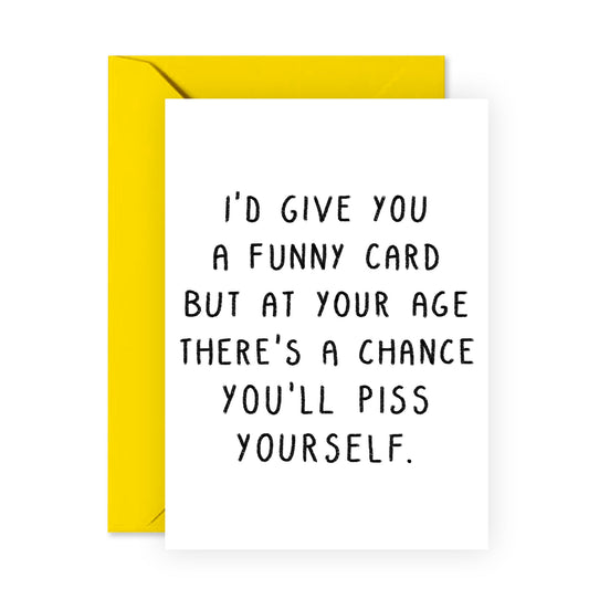 Funny Birthday Card - Piss Yourself - For Men Women Him Her
