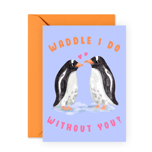 Penguin Anniversary Card - Waddle I Do Without You - For Men Women Him Her Friends